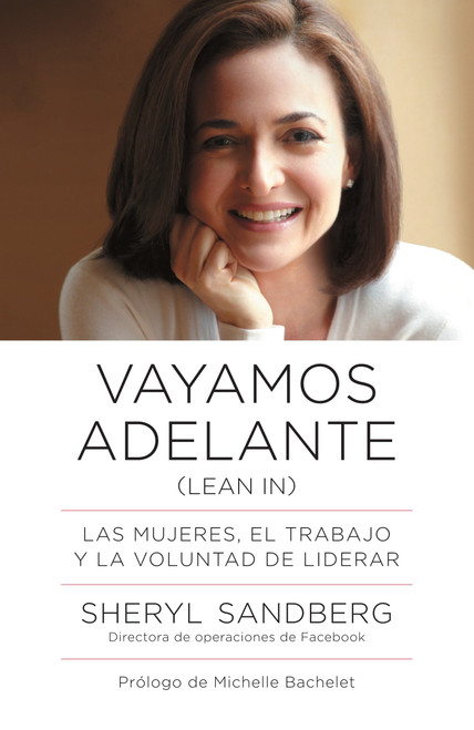 Vayamos adelante / Lean In (Las mujeres, el trabajo y la voluntad de liderar) (Spanish Edition) by Sheryl Sandberg, 9780804170789