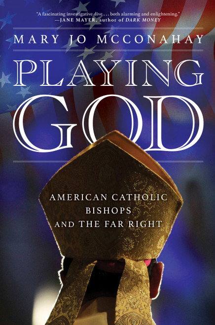 Playing God (American Catholic Bishops and The Far Right) by Mary Jo McConahay, 9781685890285
