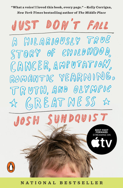 Just Don't Fall (A Hilariously True Story of Childhood, Cancer, Amputation, Romantic Yearning, Truth, and Olympic Greatness) by Josh Sundquist, 9780143118787