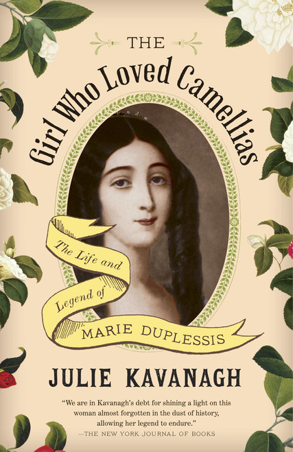 The Girl Who Loved Camellias (The Life and Legend of Marie Duplessis) by Julie Kavanagh, 9780804171557