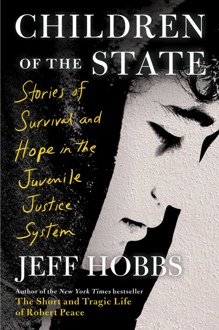 Children of the State (Stories of Survival and Hope in the Juvenile Justice System) by Jeff Hobbs, 9781982116361