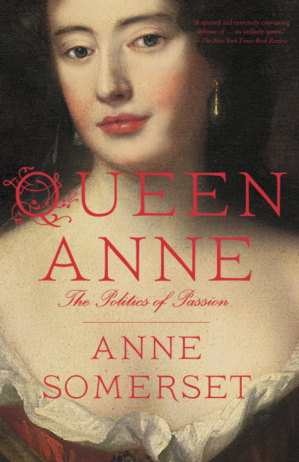 Queen Anne (The Politics of Passion) by Anne Somerset, 9780804171601