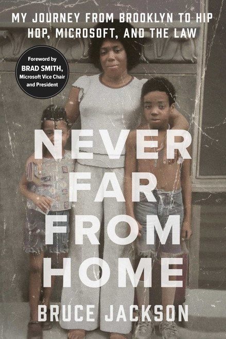 Never Far from Home (My Journey from Brooklyn to Hip Hop, Microsoft, and the Law) by Bruce Jackson, Brad Smith, 9781982191153