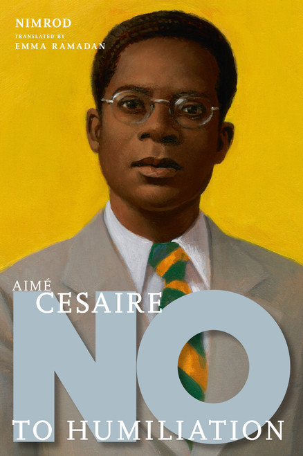 Aimé Césaire (No to Humiliation) by Nimrod, Emma Ramadan, 9781644212578
