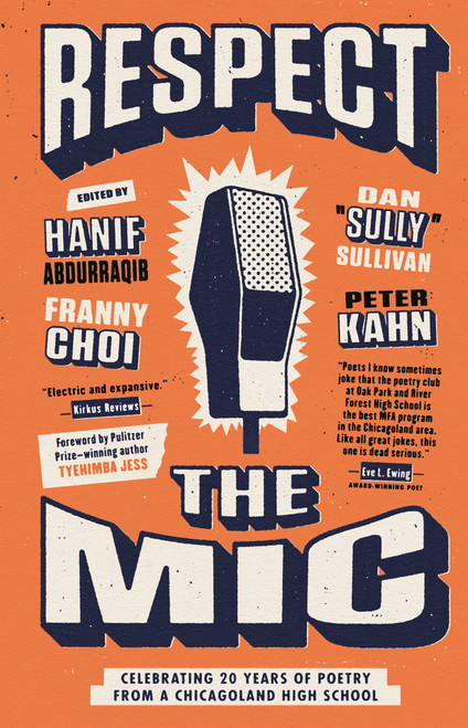 Respect the Mic (Celebrating 20 Years of Poetry from a Chicagoland High School) - 9780593226827 by Peter Kahn, Hanif Abdurraqib, Dan "Sully" Sullivan, Franny Choi, Tyehimba Jess, 9780593226827