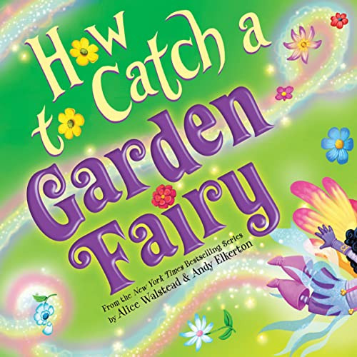 How to Catch a Garden Fairy by Alice Walstead, Andy Elkerton, 9781728263205