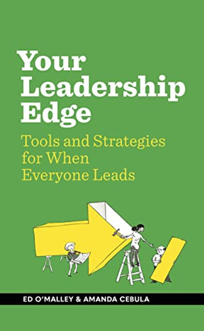 Your Leadership Edge (Strategies and Tools for When Everyone Leads) by Ed O'Malley, Amanda Cebula, 9781885167682