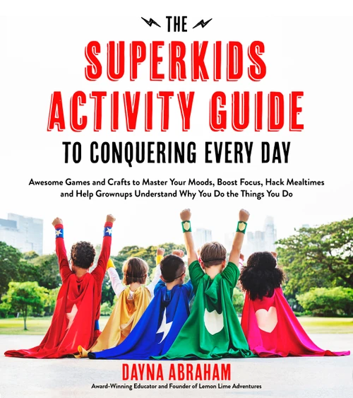 The Superkids Activity Guide to Conquering Every Day by Dayna Abraham, 9781624144158