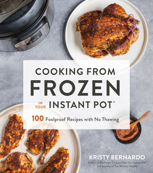 Cooking from Frozen in Your Instant Pot (100 Foolproof Recipes with No Thawing) by Kristy Bernardo, Becky Winkler, 9781624146824