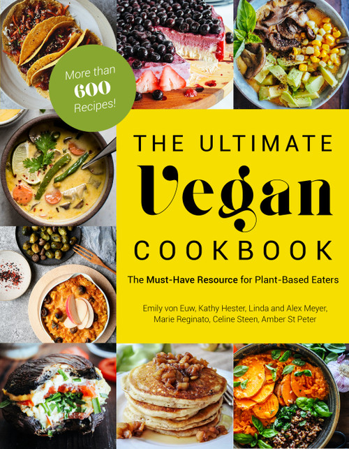 The Ultimate Vegan Cookbook (The Must-Have Resource for Plant-Based Eaters) by Emily von Euw, Kathy Hester, Amber St. Peter, Marie Reginato, Celine Steen, Linda Meyer, Alex Meyer, 9781624146411