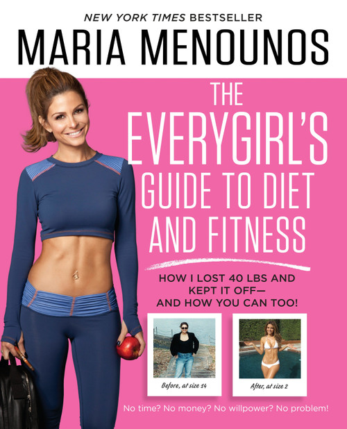 The EveryGirl's Guide to Diet and Fitness (How I Lost 40 lbs and Kept It Off-And How You Can Too!) by Maria Menounos, 9780804177139