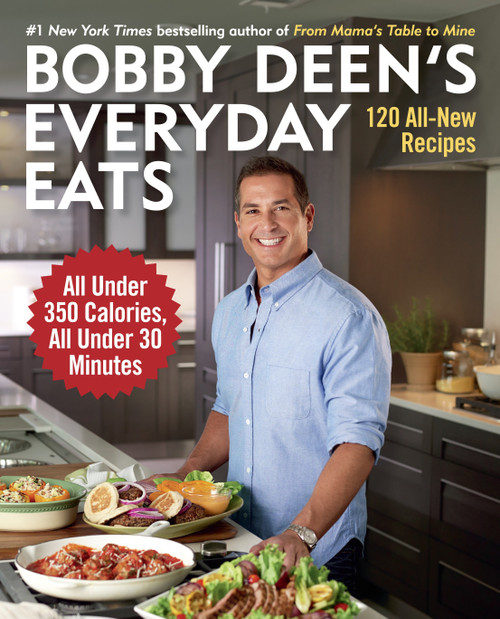 Bobby Deen's Everyday Eats (120 All-New Recipes, All Under 350 Calories, All Under 30 Minutes: A Cookbook) by Bobby Deen, 9780804177160