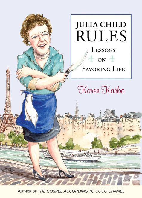Julia Child Rules (Lessons On Savoring Life) - 9781493073139 by Karen Karbo, 9781493073139
