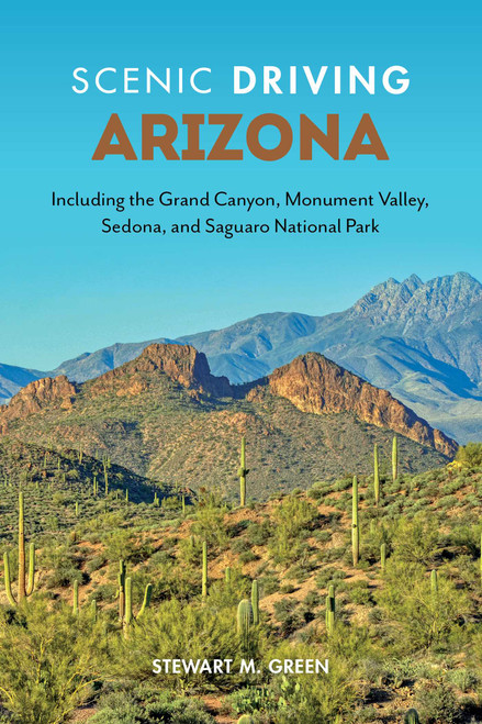 Scenic Driving Arizona (Including the Grand Canyon, Monument Valley, Sedona, and Saguaro National Park) - 9781493070541 by Stewart M. Green, 9781493070541