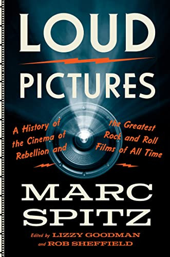Loud Pictures (A History of the Cinema of Rebellion and the Greatest Rock and Roll Films of All Time) by Marc Spitz, 9780062419309