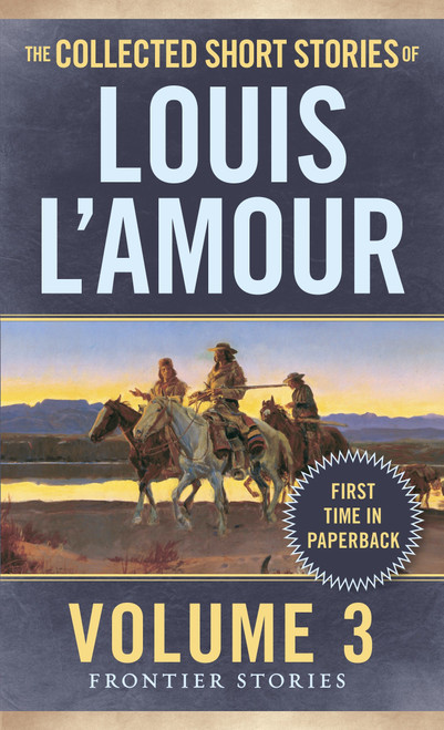 The Collected Short Stories of Louis L'Amour, Volume 3 (Frontier Stories) by Louis L'Amour, 9780804179737