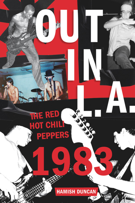Out in L.A. (The Red Hot Chili Peppers, 1983) by Hamish Duncan, 9781641608015