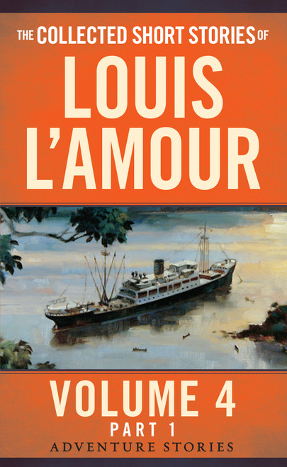 The Collected Short Stories of Louis L'Amour, Volume 4, Part 1 (Adventure Stories) by Louis L'Amour, 9780804179744