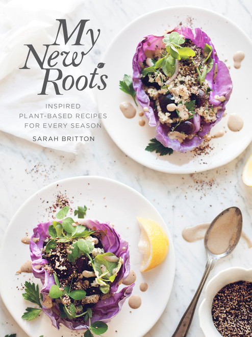 My New Roots (Inspired Plant-Based Recipes for Every Season: A Cookbook) by Sarah Britton, 9780804185387