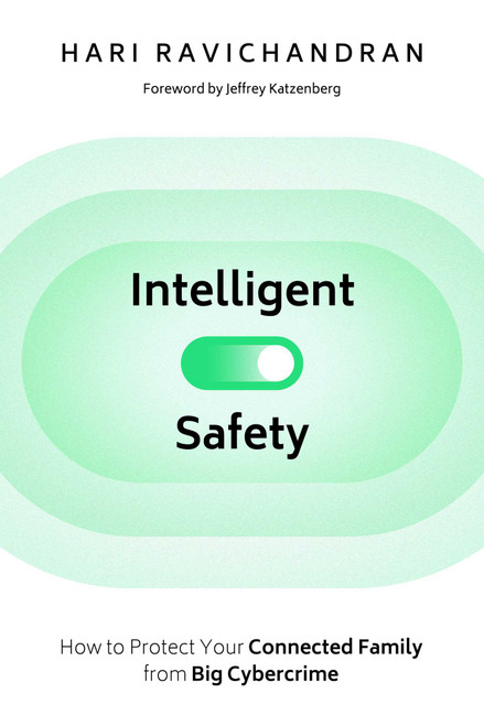 Intelligent Safety (How to Protect Your Connected Family from Big Cybercrime) by Hari Ravichandran, Jeffrey Katzenberg, 9781510774964