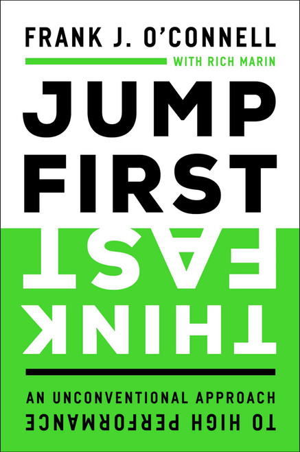 Jump First, Think Fast (An Unconventional Approach to High Performance) by Frank J. O'Connell, 9781637631072