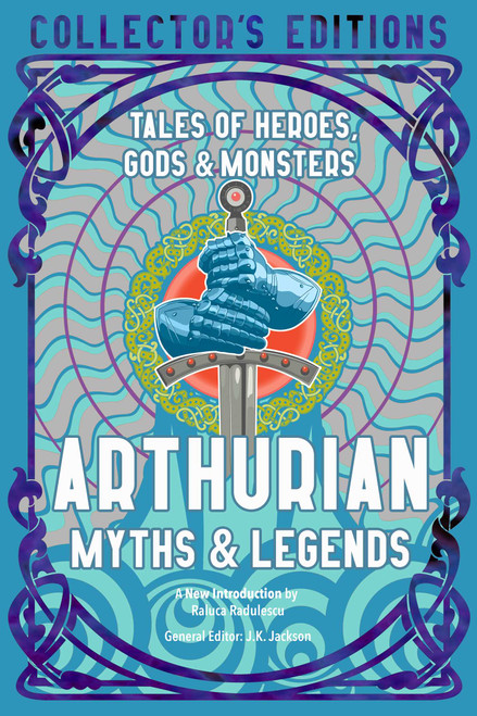 Arthurian Myths & Legends (Tales of Heroes, Gods & Monsters) by Raluca Radulescu, J.K. Jackson, 9781804173282