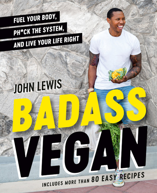 Badass Vegan (Fuel Your Body, Ph*ck the System, and Live Your Life Right: A Cookbook) by John W. Lewis, Rachel Holtzman, 9780593420737