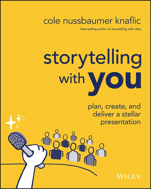 Storytelling with You (Plan, Create, and Deliver a Stellar Presentation) by Cole Nussbaumer Knaflic, 9781394160303