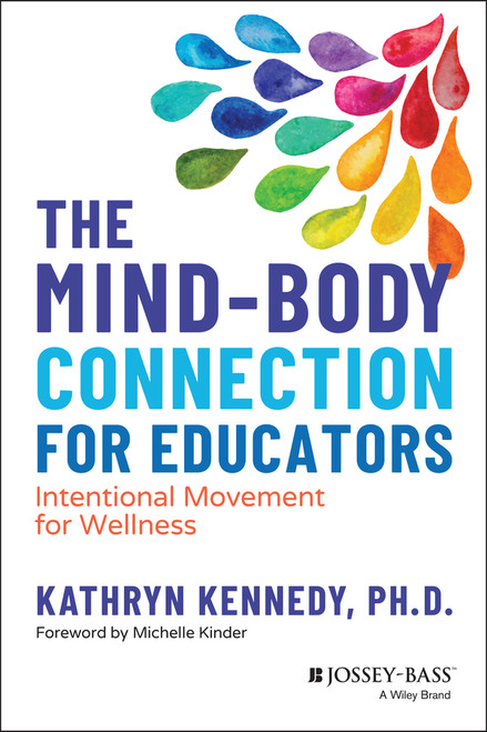 The Mind-Body Connection for Educators (Intentional Movement for Wellness) by Kathryn Kennedy, 9781119873471
