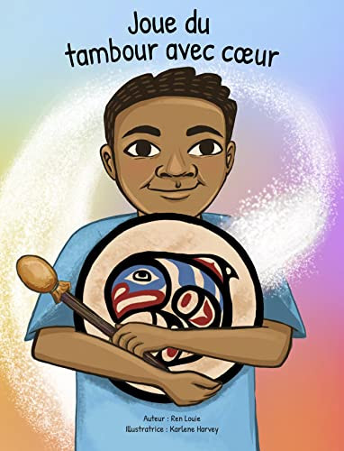 Joue du tambour avec coeur (French Edition) by Ren Louie, Karlene Harvey, 9781989122914