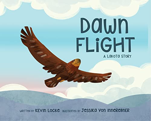 Dawn Flight: A Lakota Story by Kevin Locke, Jessika von Innerebner, 9780993869426