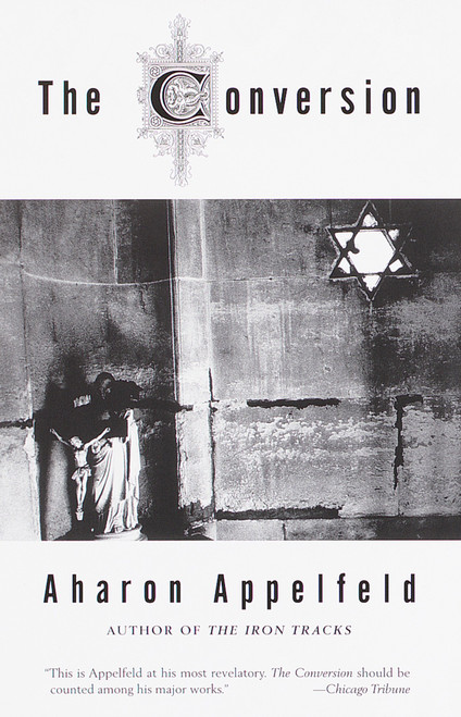 The Conversion (A novel) by Aharon Appelfeld, 9780805210989