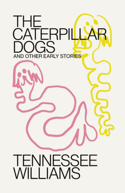 Caterpillar Dogs (and Other Early Stories) by Tennessee Williams, Tom Mitchell, 9780811232326