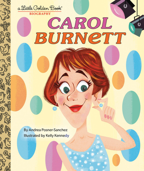 Carol Burnett: A Little Golden Book Biography by Andrea Posner-Sanchez, Kelly Kennedy, 9780593481912