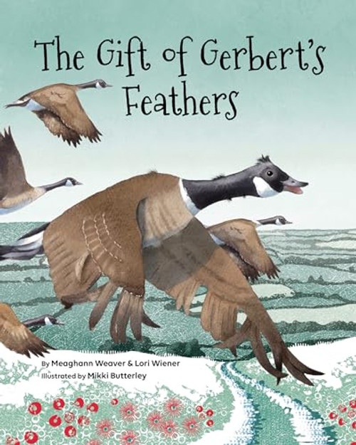 The Gift of Gerbert's Feathers by Meaghann Weaver, Lori Wiener, Mikki Butterley, 9781433830235