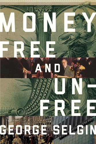 Money (Free and Unfree) by George Selgin, 9781944424299
