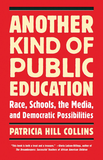 Another Kind of Public Education (Race, Schools, the Media, and Democratic Possibilities) by Patricia Hill Collins, 9780807000250