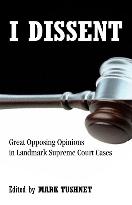 I Dissent (Great Opposing Opinions in Landmark Supreme Court Cases) by Mark Tushnet, 9780807000366