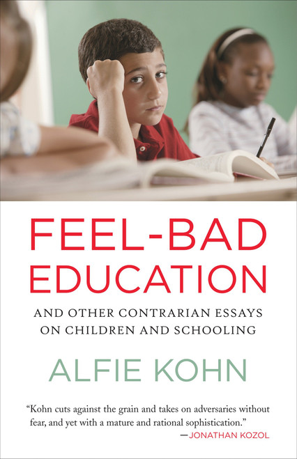 Feel-Bad Education (And Other Contrarian Essays on Children and Schooling) by Alfie Kohn, 9780807001400