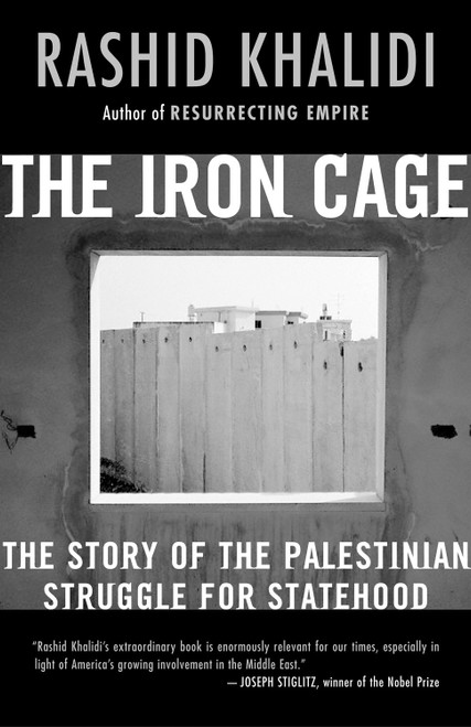 The Iron Cage (The Story of the Palestinian Struggle for Statehood) by Rashid Khalidi, 9780807003091