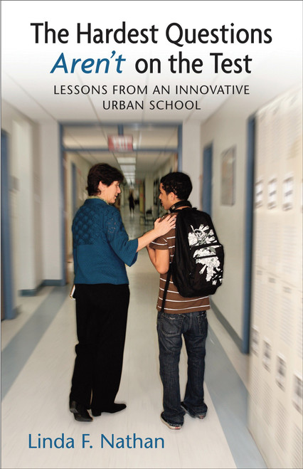The Hardest Questions Aren't on the Test (Lessons from an Innovative Urban School) by Linda Nathan, 9780807006153
