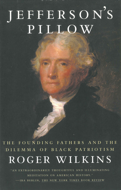 Jefferson's Pillow (The Founding Fathers and the Dilemma of Black Patriotism) by Roger W. Wilkins, 9780807009574
