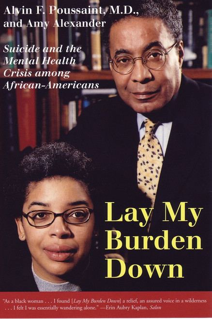Lay My Burden Down (Suicide and the Mental Health Crisis among African-Americans) by Alvin F. Poussaint, Amy Alexander, 9780807009598