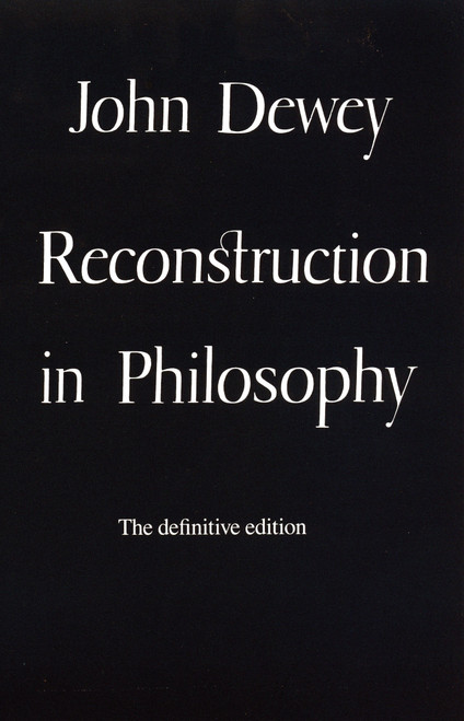 Reconstruction in Philosophy by John Dewey, 9780807015858