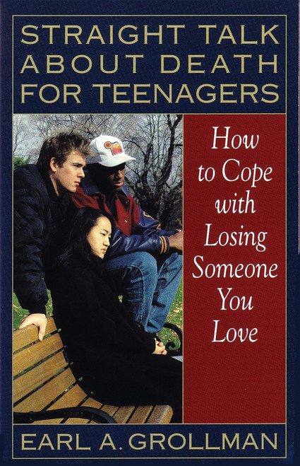 Straight Talk about Death for Teenagers (How to Cope with Losing Someone You Love) by Earl A. Grollman, 9780807025017