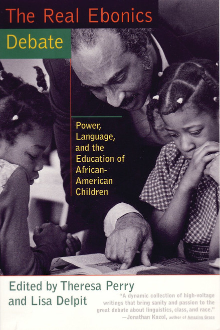 The Real Ebonics Debate (Power, Language, and the Education of African-American Children) by Theresa Perry, Lisa Delpit, 9780807031452