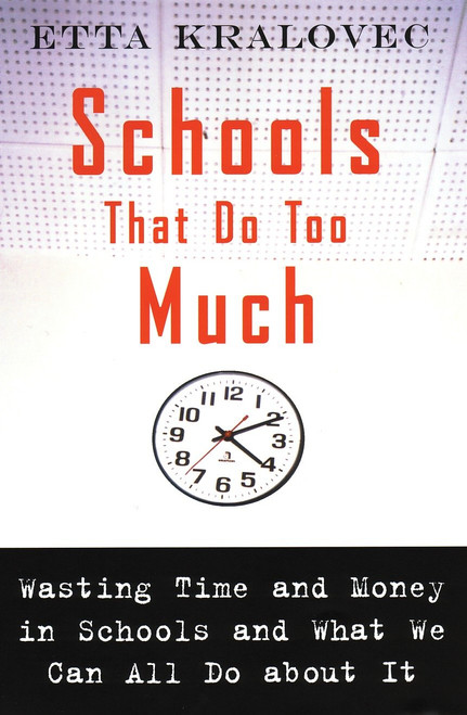 Schools That Do Too Much (Wasting Time and Money in Schools and What We Can All Do About It) by Etta Kralovec, 9780807032510