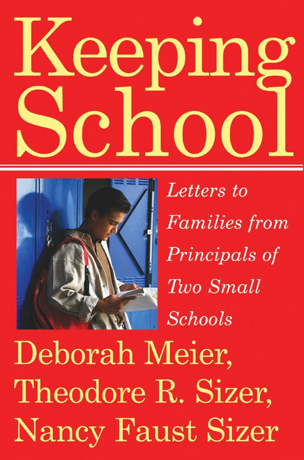 Keeping School (Letters to Families from Principals of Two Small Schools) by Deborah Meier, Theodore R. Sizer, Nancy Faust Sizer, 9780807032657