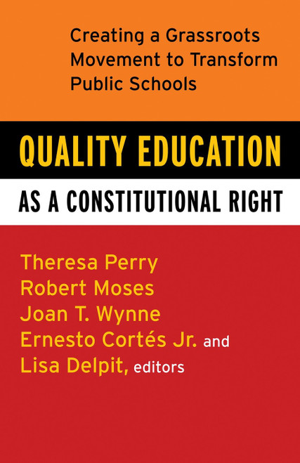 Quality Education as a Constitutional Right (Creating a Grassroots Movement to Transform Public Schools) by Theresa Perry, Robert P. Moses, Ernesto Cortes, Jr., Lisa Delpit, Joan T. Wynne, 9780807032824
