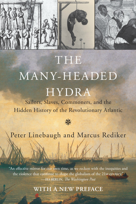 The Many-Headed Hydra (Sailors, Slaves, Commoners, and the Hidden History of the Revolutionary Atlantic) by Peter Linebaugh, Marcus Rediker, 9780807033173